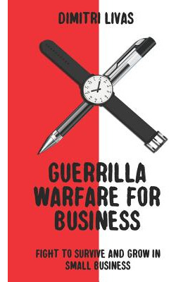 Libro Guerrilla Warfare For Business: Fight To Survive An...