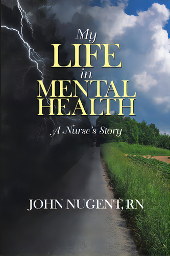 My Life In Mental Health: A Nurse's Story, De Nugent, John. Editorial Lulu Pub Serv, Tapa Blanda En Inglés