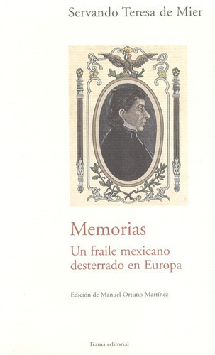 Memorias. En Fraile Mexicano Desterrado En Europa, De Mier, Servando Teresa De. Editorial Trama, Tapa Blanda, Edición 1 En Español, 2006