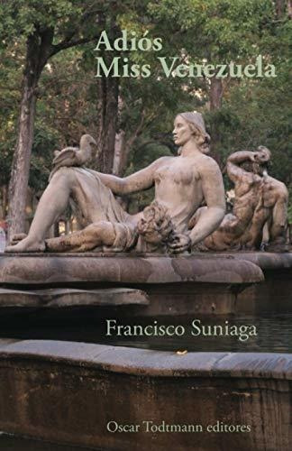 Adios Miss Venezuela - Suniaga, Francisco, de Suniaga, Francisco. Editorial Independently Published en español