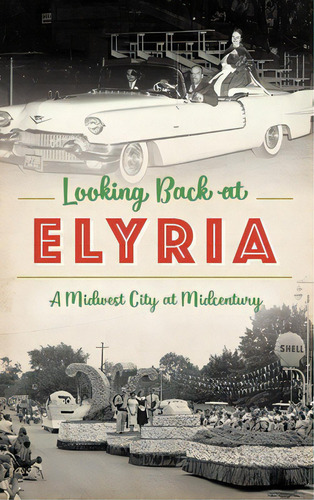Looking Back At Elyria: A Midwest City At Midcentury, De Rich, Marci. Editorial History Pr, Tapa Dura En Inglés