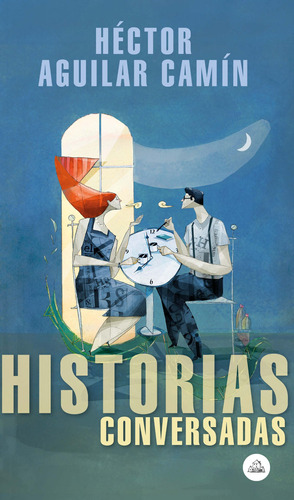 Historias conversadas, de Aguilar Camín, Héctor. Serie Random House Editorial Literatura Random House, tapa blanda en español, 2019