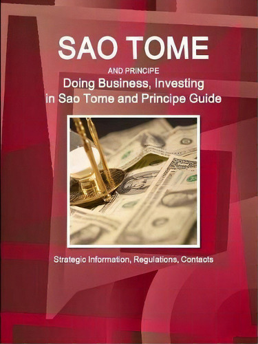 Sao Tome And Principe : Doing Business, Investing In Sao Tome And Principe Guide - Strategic Info..., De Inc Ibp. Editorial Ibp Usa, Tapa Blanda En Inglés