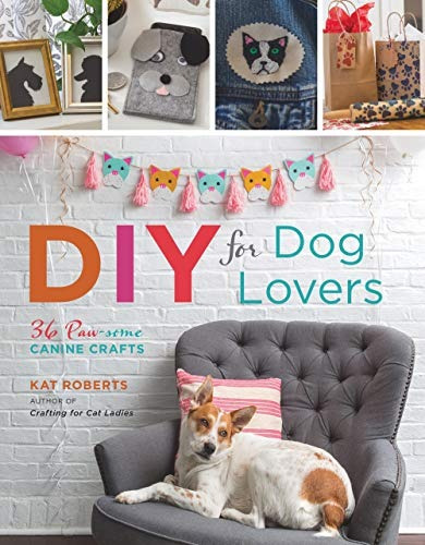 Diy For Dog Lovers 36 Pawsome Canine Crafts