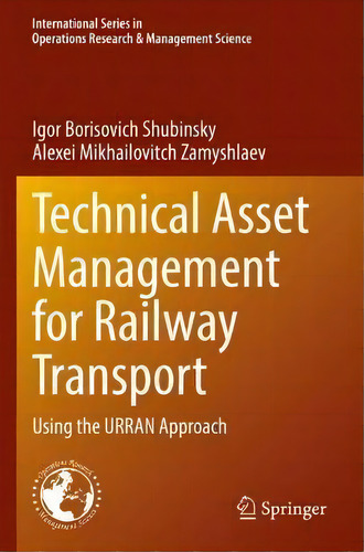 Technical Asset Management For Railway Transport : Using The Urran Approach, De Igor Borisovich Shubinsky. Editorial Springer Nature Switzerland Ag, Tapa Blanda En Inglés