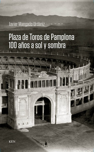 Libro Plaza De Toros De Pamplona. 100 Años A Sol Y Sombra