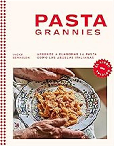 Pasta Grannies (el Libro Oficial): Aprende A Elaborar La Pas