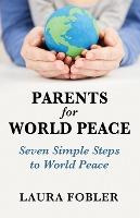 Libro Parents For World Peace : Seven Simple Steps To Wor...