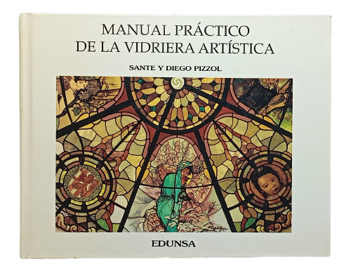 Manual Práctico De Vidriería Artística - Pizzol - Edunsa