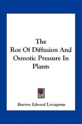 The Roe Of Diffusion And Osmotic Pressure In Plants, De Burton Edward Livingston. Editorial Kessinger Publishing, Tapa Blanda En Inglés