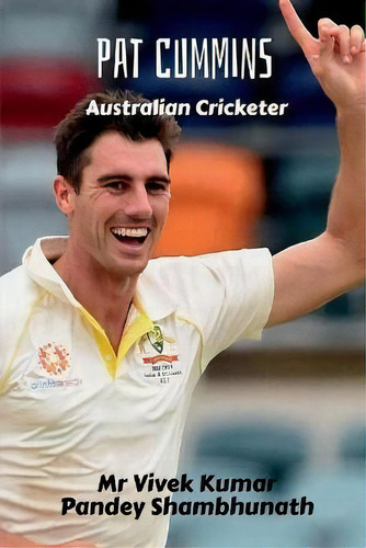 Pat Cummins : Australian Cricketer, De Mr Vivek Kumar Pandey Shambhunath. Editorial Notion Press, Tapa Blanda En Inglés