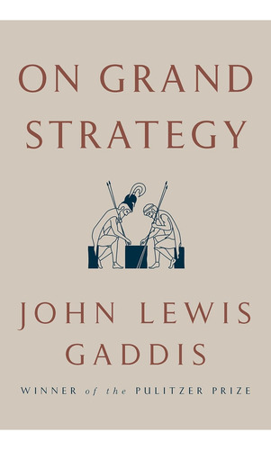 On Grand Strategy John Lewis Gaddis Editorial Penguin Press