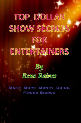 Libro: Top Dollar Show Secrets For Entertainers: Make More