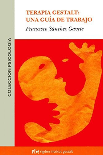 Terapia Gestalt: Una Guía De Trabajo, De Francisco Sánchez Gavete. Editorial Rigden Institut Gestalt, Tapa Blanda En Español, 2008