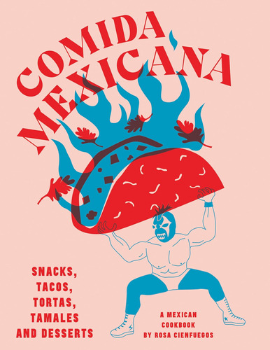 Libro: Comida Mexicana: Snacks, Tacos, Tortas, Tamales & Des