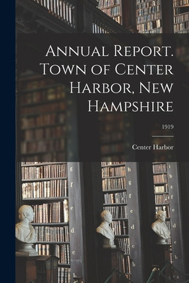 Libro Annual Report. Town Of Center Harbor, New Hampshire...