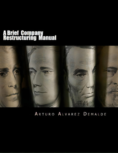 A Brief Company Restructuring Manual: How To Restructure A Company: Tips And Practical Business C..., De Demalde, Arturo Alvarez. Editorial Createspace, Tapa Blanda En Inglés