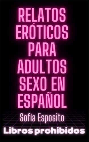 Libro : Relatos Eroticos Para Adultos Sexo En Español...