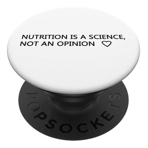 Nutrition Is A Science Not An Opinion - Soporte Y Agarre Par
