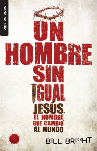 Un Hombre Sin Igual: Jesus, El Hombre Que Cambio Al Mundo