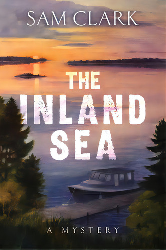 The Inland Sea, De Clark, Sam. Editorial Lightning Source Inc, Tapa Blanda En Inglés