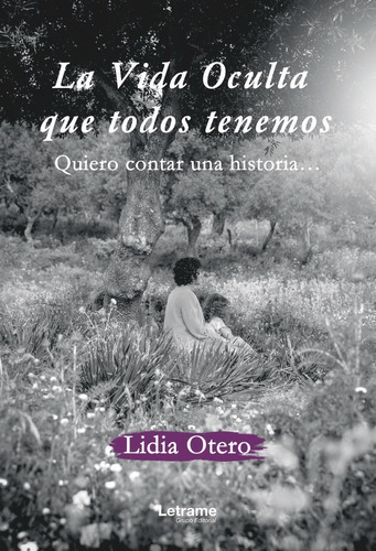 La Vida Oculta Que Todos Tenemos. Quiero Contar Una Historia, De Otero, Lidia. Editorial Letrame S.l., Tapa Blanda En Español