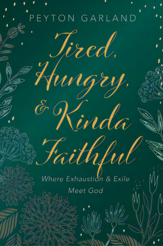 Tired, Hungry, And Kinda Faithful, De Garland, Peyton. Editorial Resource Pubn, Tapa Dura En Inglés