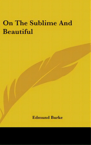 On The Sublime And Beautiful, De Burke, Edmund. Editorial Kessinger Pub Llc, Tapa Dura En Inglés
