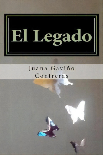 El Legado, De M Ed Juana Gavino Treras. Editorial Createspace, Tapa Blanda En Español