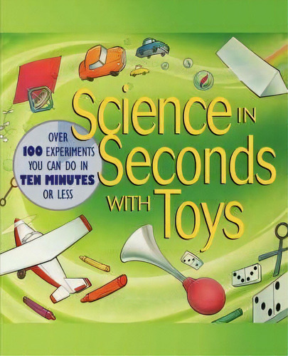 Science In Seconds With Toys : Over 100 Experiments You Can Do In Ten Minutes Or Less, De Jean Potter. Editorial John Wiley & Sons Inc, Tapa Blanda En Inglés