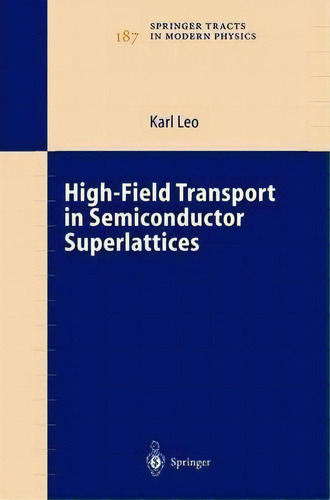 High-field Transport In Semiconductor Superlattices, De Karl Leo. Editorial Springer Verlag Berlin Heidelberg Gmbh Co Kg, Tapa Blanda En Inglés