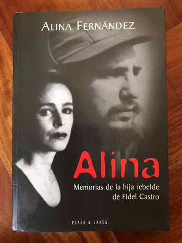 Alina Fernández Memorias De La Hija Rebelde De Fidel Castro