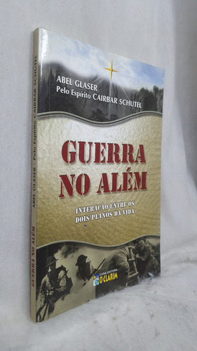 Livro Guerra No Além - Abel Glaser Por Cairbar Schutel - Editora O Clarim (Usado)