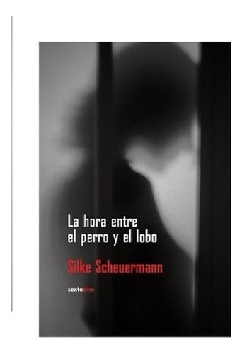 Libro - La Hora Entre El Perro Y El Lobo - Scheuermann, Sil