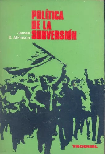 James D. Atkinson: Política De La Subversión