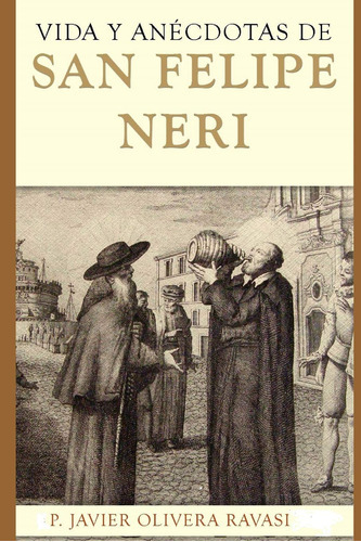 Vida Y Anécdotas De San Felipe Neri (spanish Edition) 