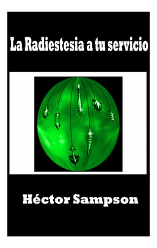 Libro:  La Radiestesia A Tu Servicio (spanish Edition)
