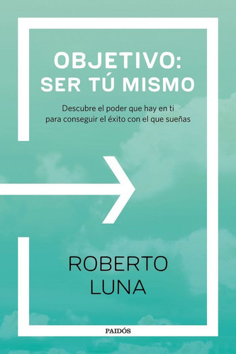 Objetivo: Ser Tãâº Mismo, De Luna Arocas, Roberto. Editorial Ediciones Paidós, Tapa Blanda En Español