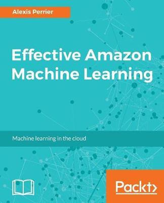 Libro Effective Amazon Machine Learning - Alexis Perrier