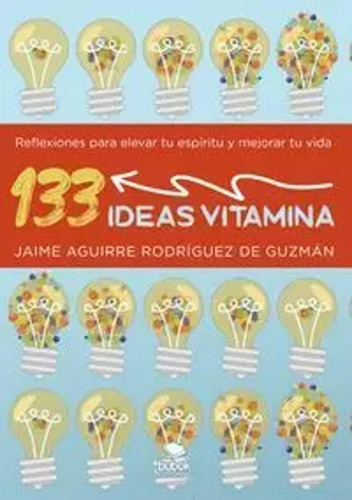 133 Ideas Vitamina - Aguirre Rodríguez De Guzmán, Jaime  - *