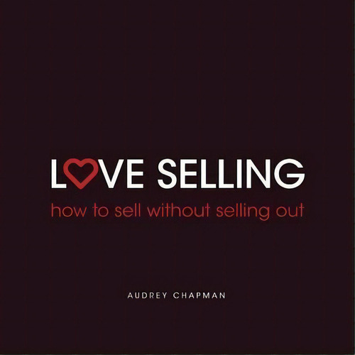 Love Selling, De Audrey Chapman. Editorial Rethink Press, Tapa Blanda En Inglés