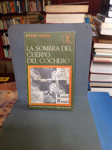 La Sombra Del Cuerpo Del Cochero -peter Weiss.