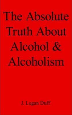 Libro The Absolute Truth About Alcohol And Alcoholism - J...