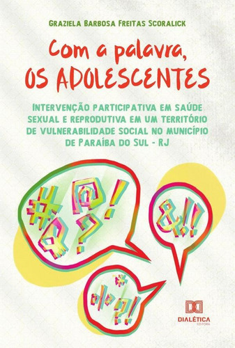 Com A Palavra, Os Adolescentes - Graziela Barbosa Freitas...