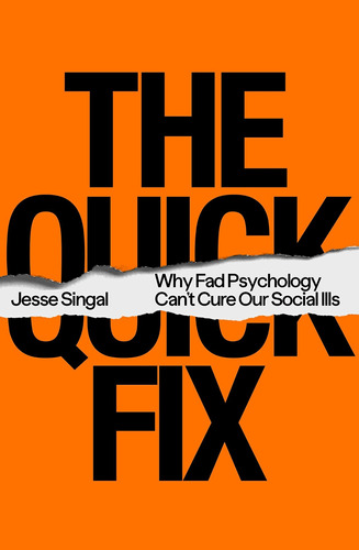 Book : The Quick Fix: Why Fad Psychology Cant Cure Our Socia