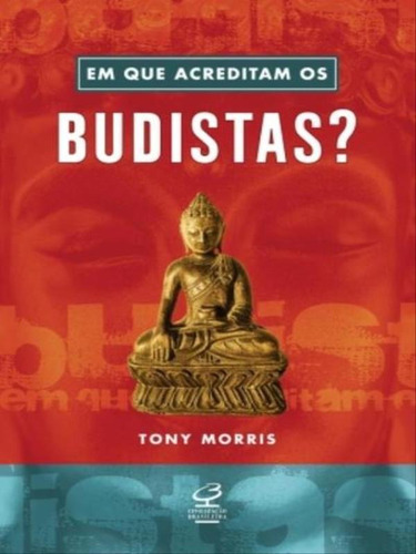 Em Que Acreditam Os Budistas?, De Morris, Tony. Editora Civilização Brasileira, Capa Mole, Edição 1ª Edição - 2010 Em Português