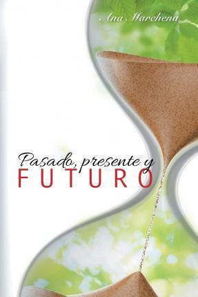 Libro Pasado, Presente Y Futuro - Ana Marchena