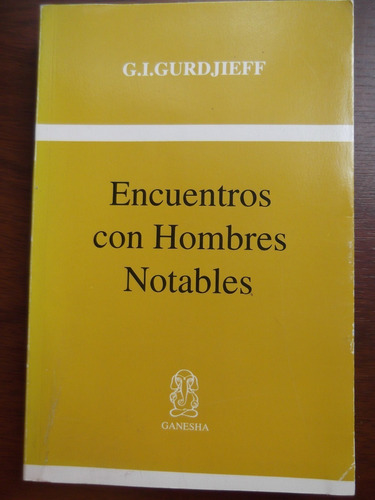 Encuentros Con Hombre Notables G. I. Gurdjieff  Ed. Ganesha