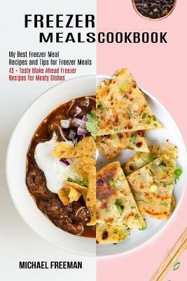 Libro Freezer Meals Cookbook : 45 + Tasty Make Ahead Free...