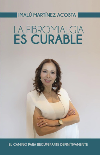 Libro: La Fibromialgia Es Curable: El Camino Para (edición